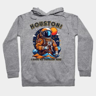 Houston! i have no problem here (astronaut thumbs up) Hoodie